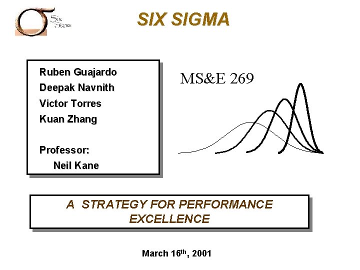 SIX SIGMA Ruben Guajardo Deepak Navnith MS&E 269 Victor Torres Kuan Zhang Professor: Neil