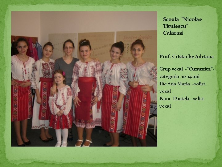 Scoala "Nicolae Titulescu" Calarasi Prof. Cristache Adriana Grup vocal -”Cununita”categoria 10 -14 ani Ilie