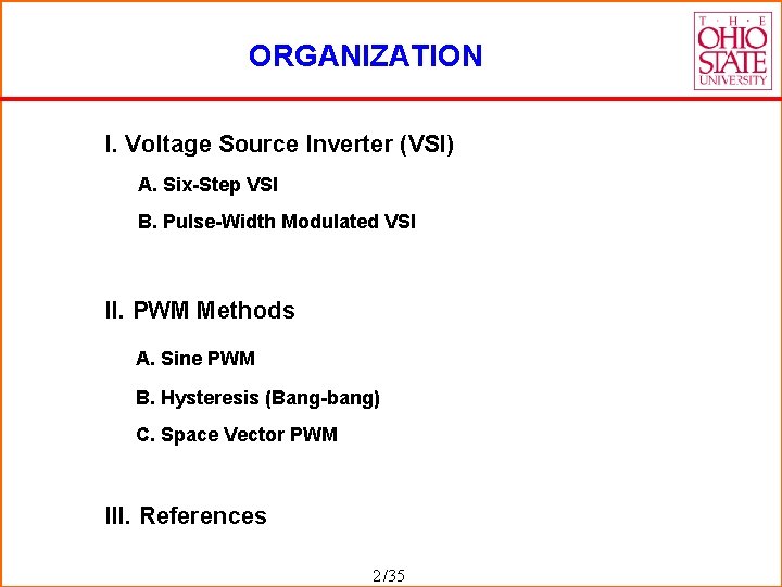 ORGANIZATION I. Voltage Source Inverter (VSI) A. Six-Step VSI B. Pulse-Width Modulated VSI II.
