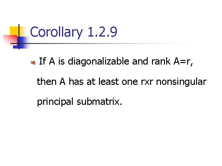 Corollary 1. 2. 9 If A is diagonalizable and rank A=r, then A has