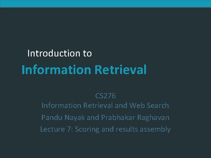 Introduction to Information Retrieval CS 276 Information Retrieval and Web Search Pandu Nayak and
