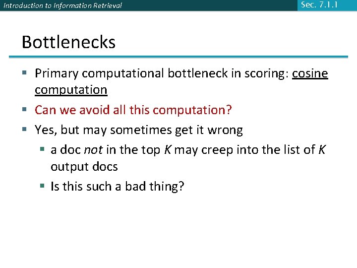 Introduction to Information Retrieval Sec. 7. 1. 1 Bottlenecks § Primary computational bottleneck in