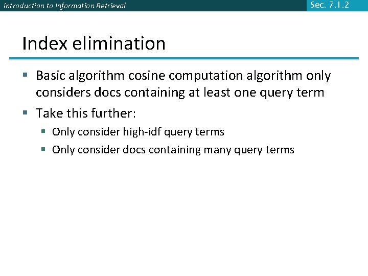 Introduction to Information Retrieval Sec. 7. 1. 2 Index elimination § Basic algorithm cosine