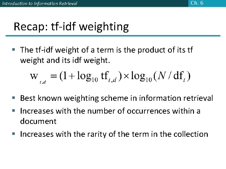 Introduction to Information Retrieval Ch. 6 Recap: tf-idf weighting § The tf-idf weight of