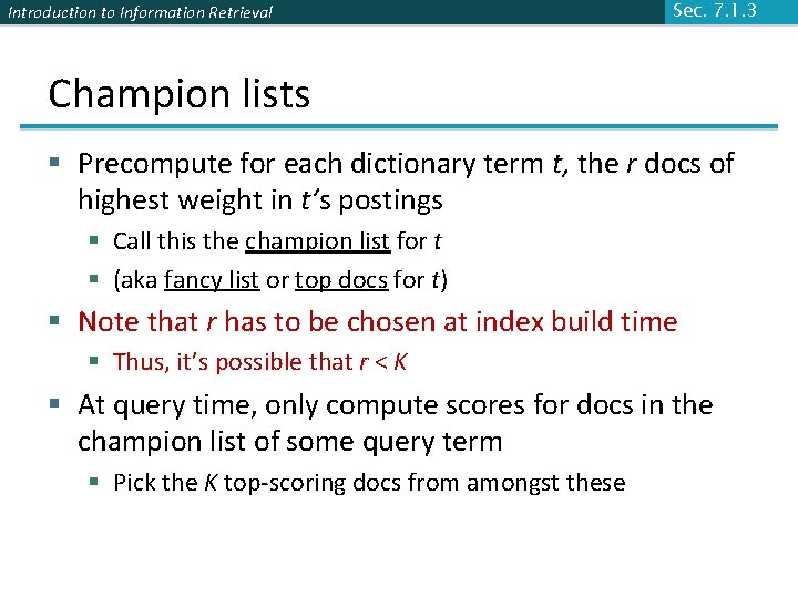 Introduction to Information Retrieval Sec. 7. 1. 3 Champion lists § Precompute for each