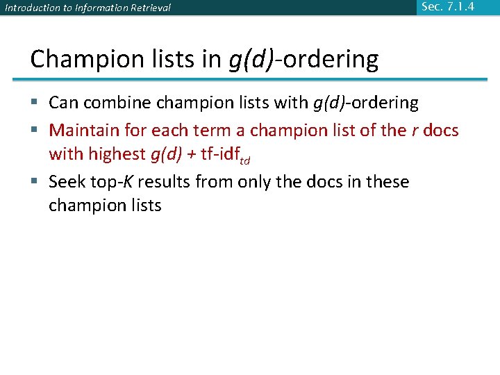 Introduction to Information Retrieval Sec. 7. 1. 4 Champion lists in g(d)-ordering § Can
