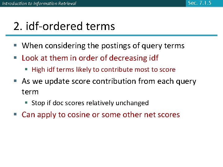 Introduction to Information Retrieval Sec. 7. 1. 5 2. idf-ordered terms § When considering