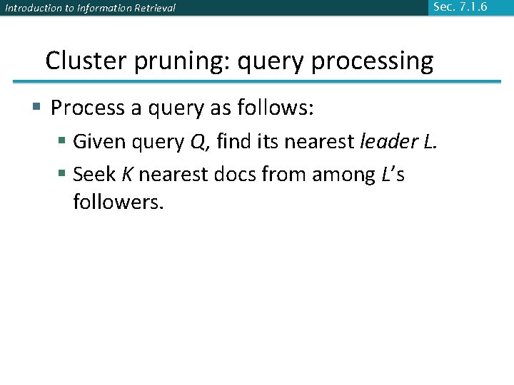 Introduction to Information Retrieval Sec. 7. 1. 6 Cluster pruning: query processing § Process