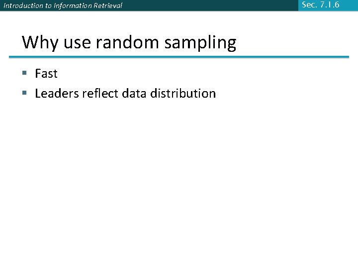 Introduction to Information Retrieval Why use random sampling § Fast § Leaders reflect data