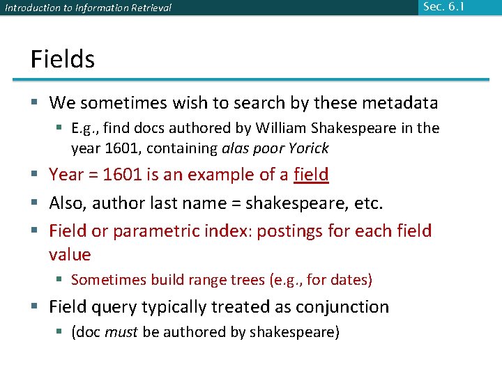 Introduction to Information Retrieval Sec. 6. 1 Fields § We sometimes wish to search