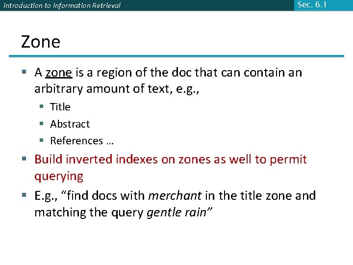 Introduction to Information Retrieval Sec. 6. 1 Zone § A zone is a region
