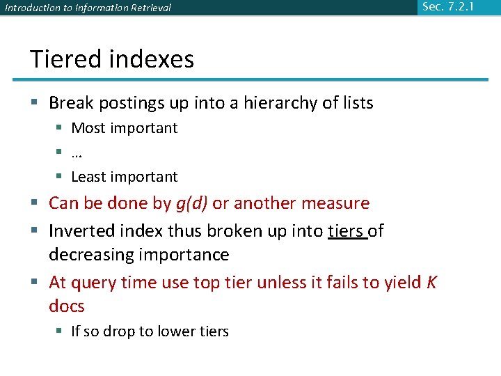 Introduction to Information Retrieval Sec. 7. 2. 1 Tiered indexes § Break postings up