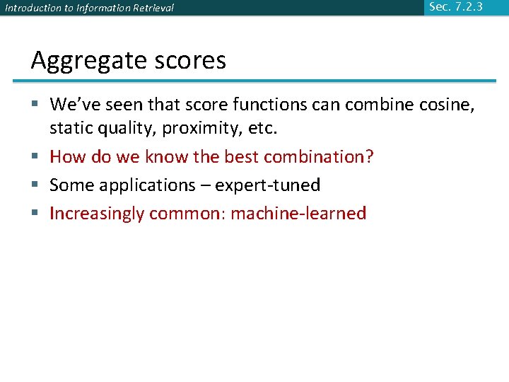 Introduction to Information Retrieval Sec. 7. 2. 3 Aggregate scores § We’ve seen that