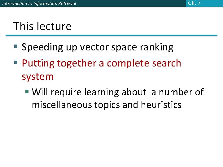 Introduction to Information Retrieval Ch. 7 This lecture § Speeding up vector space ranking