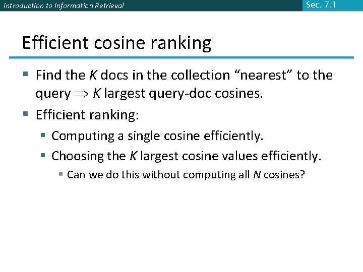 Introduction to Information Retrieval Sec. 7. 1 Efficient cosine ranking § Find the K