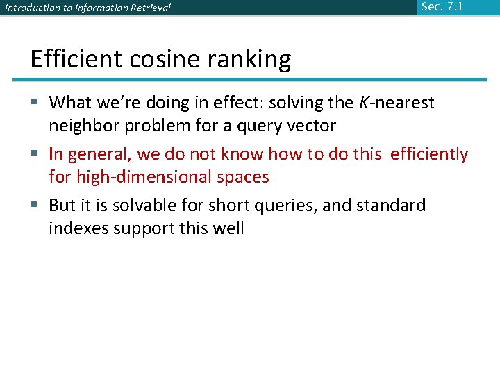 Introduction to Information Retrieval Sec. 7. 1 Efficient cosine ranking § What we’re doing