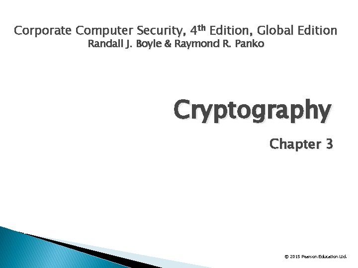 Corporate Computer Security, 4 th Edition, Global Edition Randall J. Boyle & Raymond R.