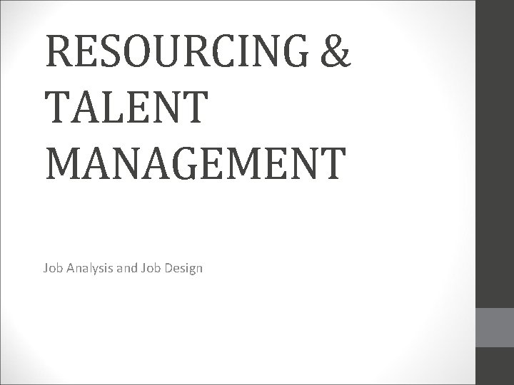 RESOURCING & TALENT MANAGEMENT Job Analysis and Job Design 