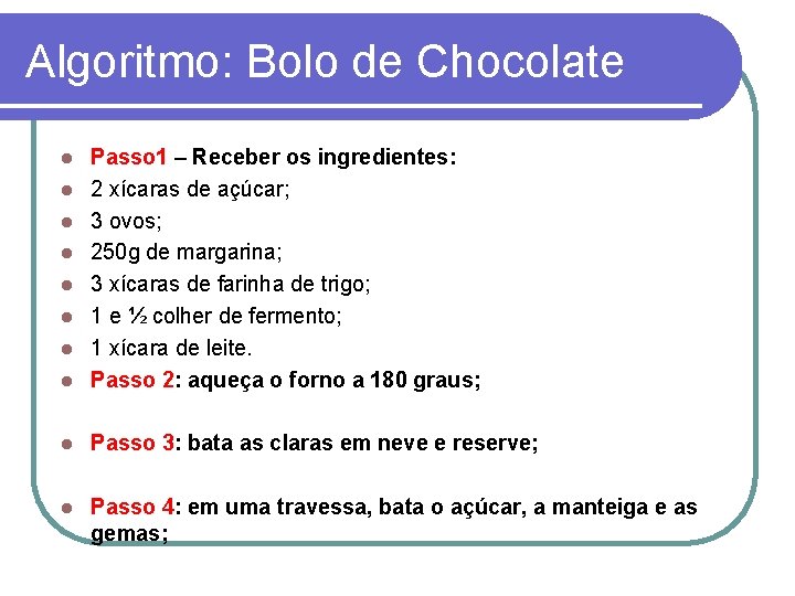 Algoritmo: Bolo de Chocolate l Passo 1 – Receber os ingredientes: 2 xícaras de