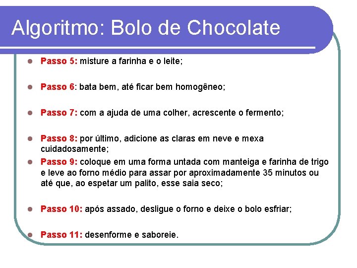 Algoritmo: Bolo de Chocolate l Passo 5: misture a farinha e o leite; l