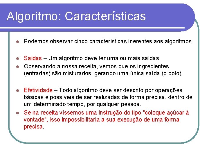Algoritmo: Características l Podemos observar cinco características inerentes aos algoritmos Saídas – Um algoritmo