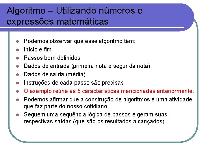 Algoritmo – Utilizando números e expressões matemáticas l l l l l Podemos observar