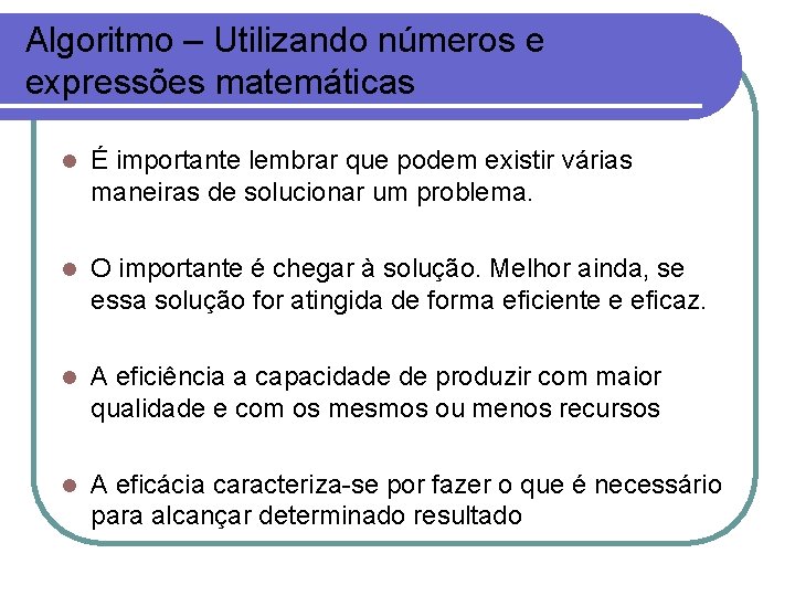 Algoritmo – Utilizando números e expressões matemáticas l É importante lembrar que podem existir