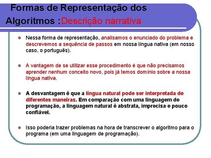  Formas de Representação dos Algoritmos : Descrição narrativa l Nessa forma de representação,