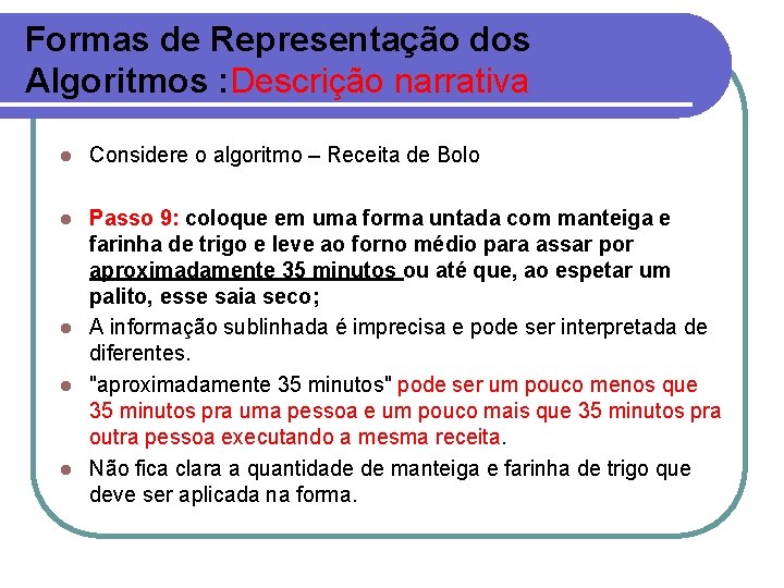Formas de Representação dos Algoritmos : Descrição narrativa l Considere o algoritmo – Receita