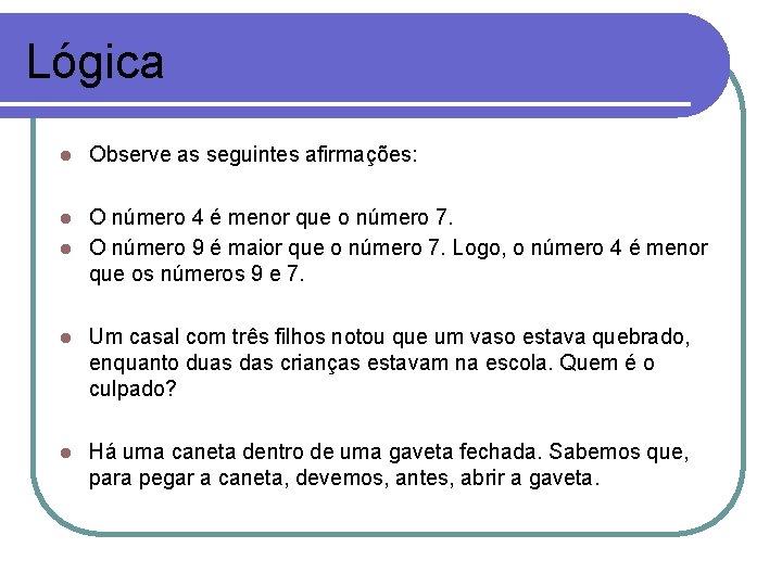 Lógica l Observe as seguintes afirmações: O número 4 é menor que o número