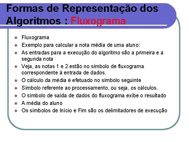 Formas de Representação dos Algoritmos : Fluxograma l l l l l Fluxograma Exemplo