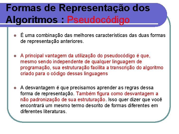 Formas de Representação dos Algoritmos : Pseudocódigo l É uma combinação das melhores características