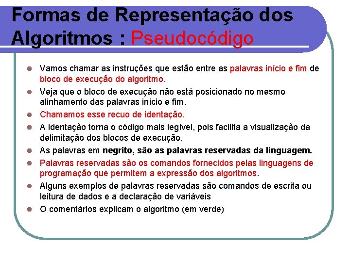 Formas de Representação dos Algoritmos : Pseudocódigo l l l l Vamos chamar as