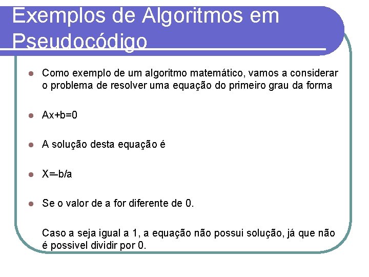 Exemplos de Algoritmos em Pseudocódigo l Como exemplo de um algoritmo matemático, vamos a
