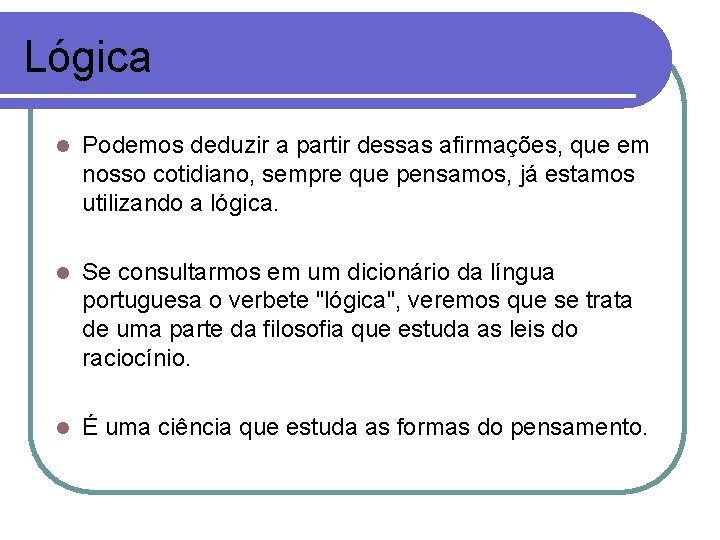 Lógica l Podemos deduzir a partir dessas afirmações, que em nosso cotidiano, sempre que
