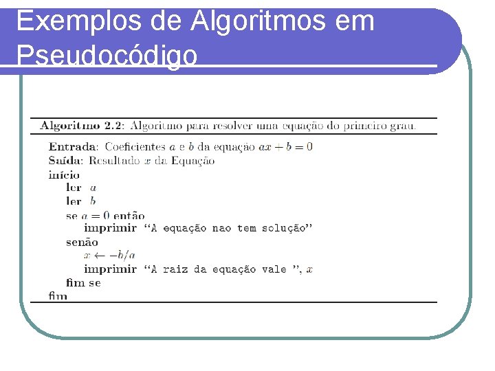 Exemplos de Algoritmos em Pseudocódigo 