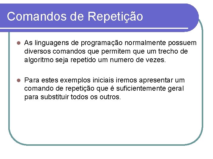 Comandos de Repetição l As linguagens de programação normalmente possuem diversos comandos que permitem
