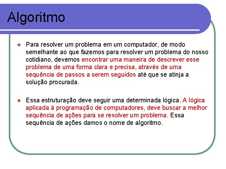 Algoritmo l Para resolver um problema em um computador, de modo semelhante ao que