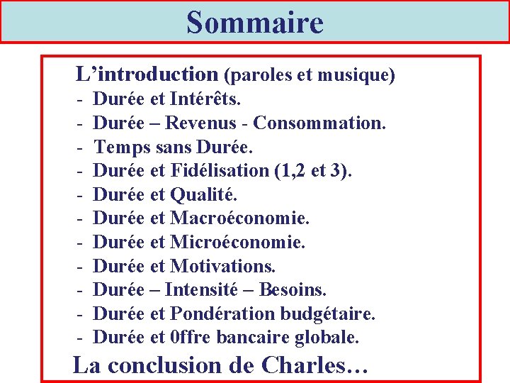 Sommaire L’introduction (paroles et musique) - Durée et Intérêts. Durée – Revenus - Consommation.