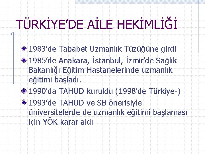 TÜRKİYE’DE AİLE HEKİMLİĞİ 1983’de Tababet Uzmanlık Tüzüğüne girdi 1985’de Anakara, İstanbul, İzmir’de Sağlık Bakanlığı