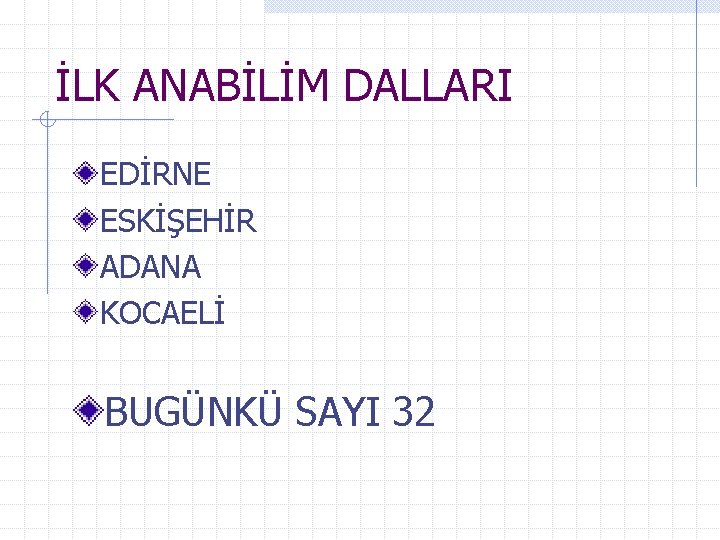 İLK ANABİLİM DALLARI EDİRNE ESKİŞEHİR ADANA KOCAELİ BUGÜNKÜ SAYI 32 