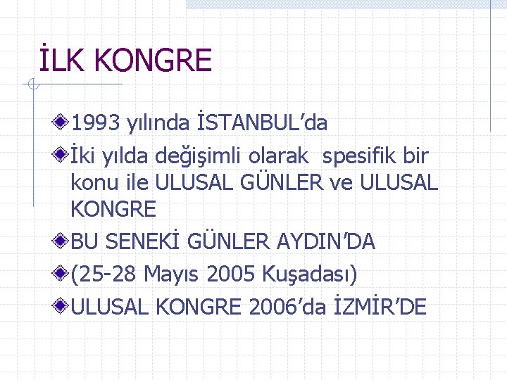 İLK KONGRE 1993 yılında İSTANBUL’da İki yılda değişimli olarak spesifik bir konu ile ULUSAL