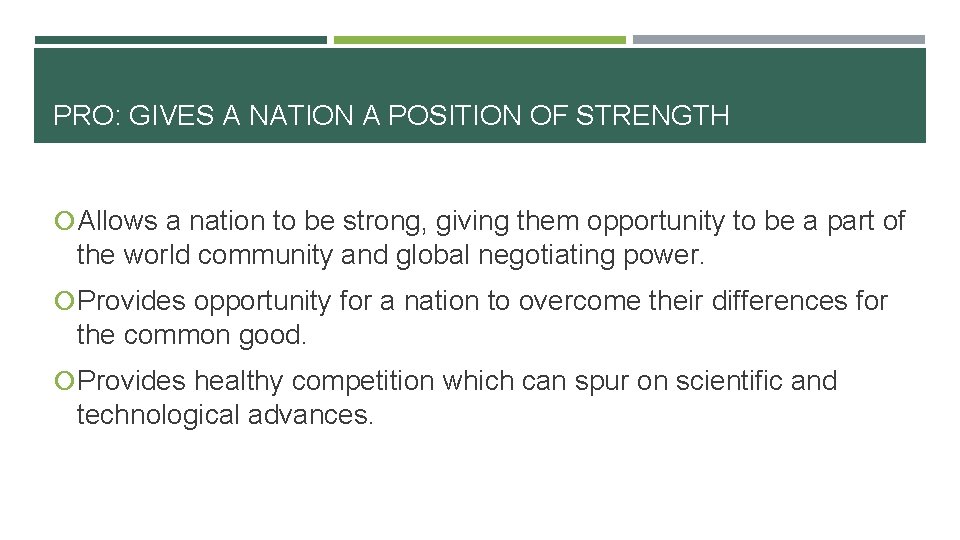 PRO: GIVES A NATION A POSITION OF STRENGTH Allows a nation to be strong,