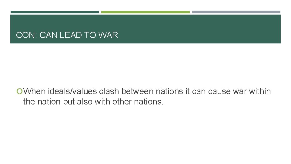 CON: CAN LEAD TO WAR When ideals/values clash between nations it can cause war