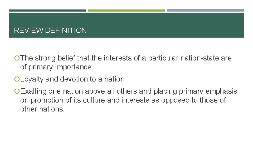 REVIEW DEFINITION The strong belief that the interests of a particular nation-state are of