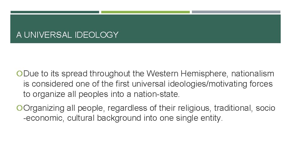 A UNIVERSAL IDEOLOGY Due to its spread throughout the Western Hemisphere, nationalism is considered