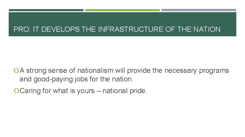 PRO: IT DEVELOPS THE INFRASTRUCTURE OF THE NATION A strong sense of nationalism will