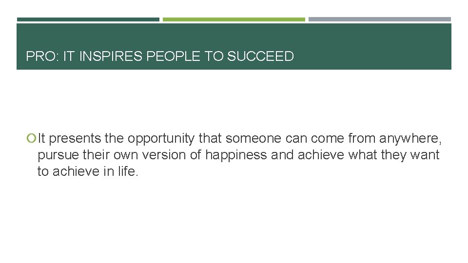 PRO: IT INSPIRES PEOPLE TO SUCCEED It presents the opportunity that someone can come