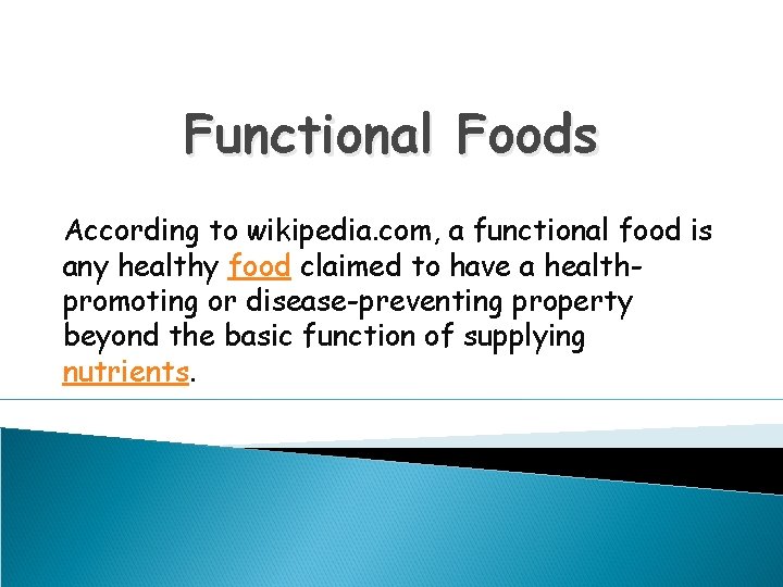 Functional Foods According to wikipedia. com, a functional food is any healthy food claimed