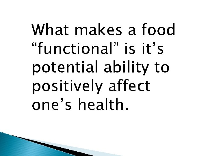 What makes a food “functional” is it’s potential ability to positively affect one’s health.